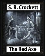 The Red Axe(1898), by S. R. Crockett (illustrated)