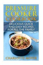 Pressure Cooker: Dump Dinners: Delicious Quick and Easy Recipes for all the Family (Cookbook, Quick Meals, Slow Cooker, Crock Pot)