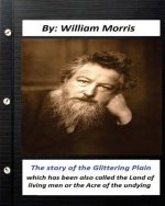 The Story of the Glittering Plain (1891) (fantasy) NOVEL by: William Morris: which has been also called the Land of living men or the Acre of the undy