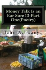 Money Talk Is an Ear Sore !! -Part Two (Poetry): Money Talk Is An Ear Sore !! -Part Two(Poetry)