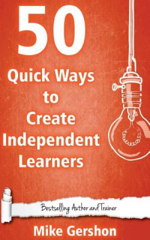 50 Quick Ways to Create Independent Learners