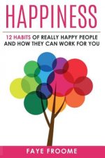 Happiness: 12 Habits of Really Happy People & How They Can Work for You