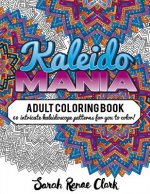 Kaleidomania: Adult Coloring Book: 60 intricate hand-drawn kaleidoscope circular patterns for you to color