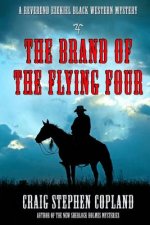 The Brand of the Flying Four: A Reverend Ezekiel Black Western Mystery