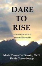Dare To Rise: Reshaping Humanity by Reshaping Yourself