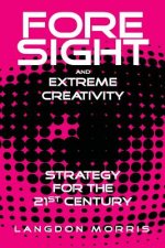 Foresight and Extreme Creativity: Strategy for the 21st Century
