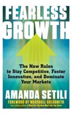 Fearless Growth: The New Rules to Stay Competitive, Foster Innovation, and Dominate Your Markets