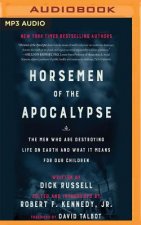 Horsemen of the Apocalypse: The Men Who Are Destroying Life on Earth - And What It Means for Our Children