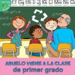 Abuelo Viene a la Clase de Primer Grado = Grandpa Comes to First Grade