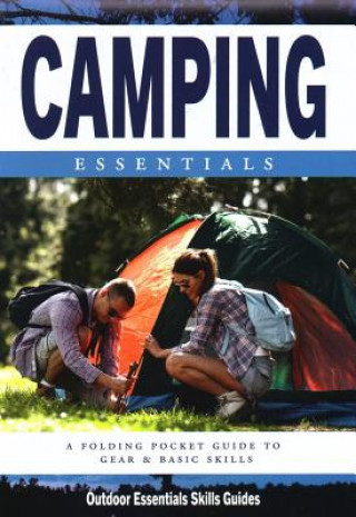 Camping Essentials: A Folding Pocket Guide to Gear and Basics for Rookie Campers (James Kavanagh,Waterford Press)(Puha kötésű)