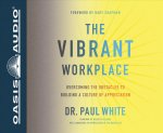 The Vibrant Workplace (Library Edition): Overcoming the Obstacles to Building a Culture of Appreciation