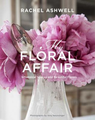 Rachel Ashwell: My Floral Affair