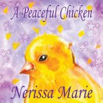 Peaceful Chicken (An Inspirational Story Of Finding Bliss Within, Preschool Books, Kids Books, Kindergarten Books, Baby Books, Kids Book, Ages 2-8, To