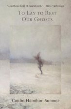 To Lay to Rest Our Ghosts: Stories