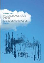 Himmelblaue Tage oder die Jugendrepublik