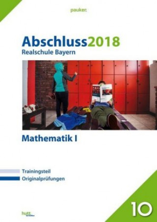 Abschluss 2018 - Realschule Bayern Mathematik 1. Originalprüfungen
