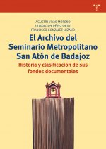 El archivo del Seminario Metropolitano San Atón de Badajoz : historia y clasificación de sus fondos documentales
