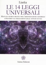 Le 14 leggi universali. Manuale teorico-pratico per l'armonizzazione universale attraverso gli insegnamenti delle antiche scuole