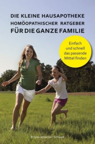 Die kleine Hausapotheke - Homöopatischer Ratgeber für die ganze Familie