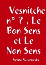 VESNITCHE N  ? , LE BON SENS ET LE NON S