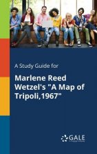 Study Guide for Marlene Reed Wetzel's a Map of Tripoli,1967