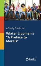 Study Guide for Wlater Lippman's a Preface to Morals