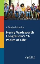 Study Guide for Henry Wadsworth Longfellow's a Psalm of Life