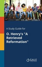 Study Guide for O. Henry's a Retrieved Reformation