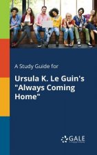 Study Guide for Ursula K. Le Guin's Always Coming Home