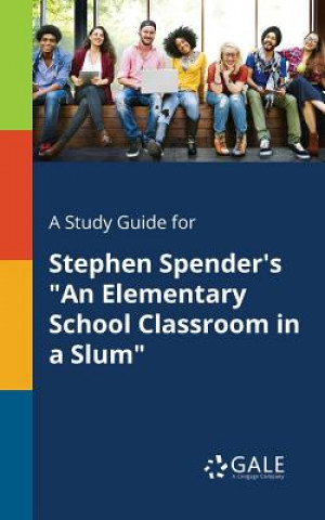 Study Guide for Stephen Spender's An Elementary School Classroom in a Slum