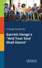 Study Guide for Garrett Hongo's and Your Soul Shall Dance