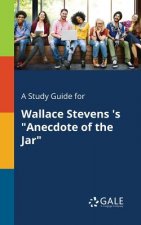 Study Guide for Wallace Stevens 's Anecdote of the Jar