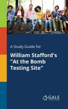 Study Guide for William Stafford's at the Bomb Testing Site