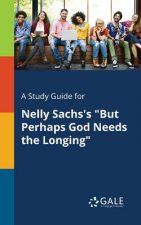 Study Guide for Nelly Sachs's But Perhaps God Needs the Longing