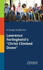 Study Guide for Lawrence Ferlinghetti's Christ Climbed Down