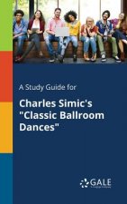 Study Guide for Charles Simic's Classic Ballroom Dances