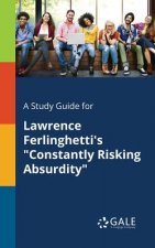 Study Guide for Lawrence Ferlinghetti's Constantly Risking Absurdity