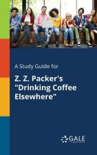 Study Guide for Z. Z. Packer's Drinking Coffee Elsewhere