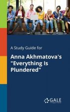 Study Guide for Anna Akhmatova's Everything Is Plundered