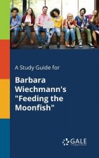 Study Guide for Barbara Wiechmann's Feeding the Moonfish