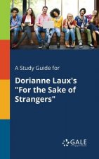 Study Guide for Dorianne Laux's For the Sake of Strangers