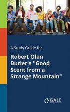 Study Guide for Robert Olen Butler's Good Scent From a Strange Mountain