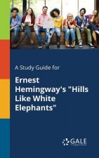 Study Guide for Ernest Hemingway's Hills Like White Elephants