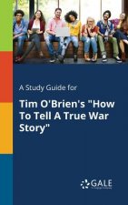 Study Guide for Tim O'Brien's How To Tell A True War Story