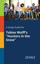 Study Guide for Tobias Wolff's Hunters in the Snow