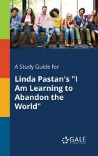 Study Guide for Linda Pastan's I Am Learning to Abandon the World