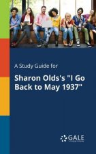 Study Guide for Sharon Olds's I Go Back to May 1937