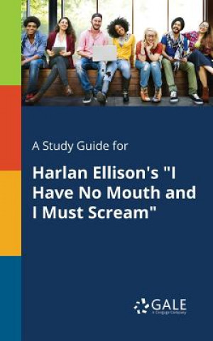 Study Guide for Harlan Ellison's I Have No Mouth and I Must Scream