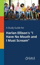 Study Guide for Harlan Ellison's I Have No Mouth and I Must Scream