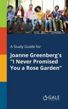 Study Guide for Joanne Greenberg's I Never Promised You a Rose Garden